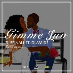 DJ Spinall - Gimmie Luv ft. Olamide